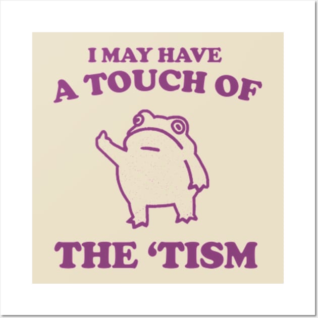 Touch Of The Tism, Frog Meme, Weird T Shirt, Funny T Shirt, Meme T Shirt, Trash Panda Wall Art by Y2KERA